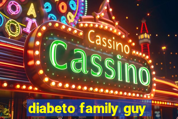 diabeto family guy